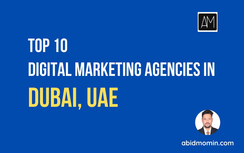 Top 10 Digital Marketing Agencies In Dubai, UAE - Abidmomin.com